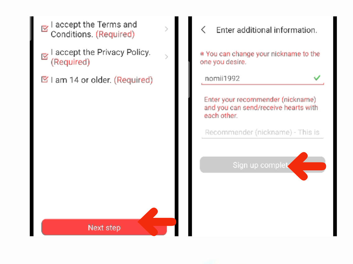 (3) Agree all terms and click &#39;Next Step&#39;. (4) Enter your nickname and recommender if there is then click &#39;Sign Up Complete.&#39;